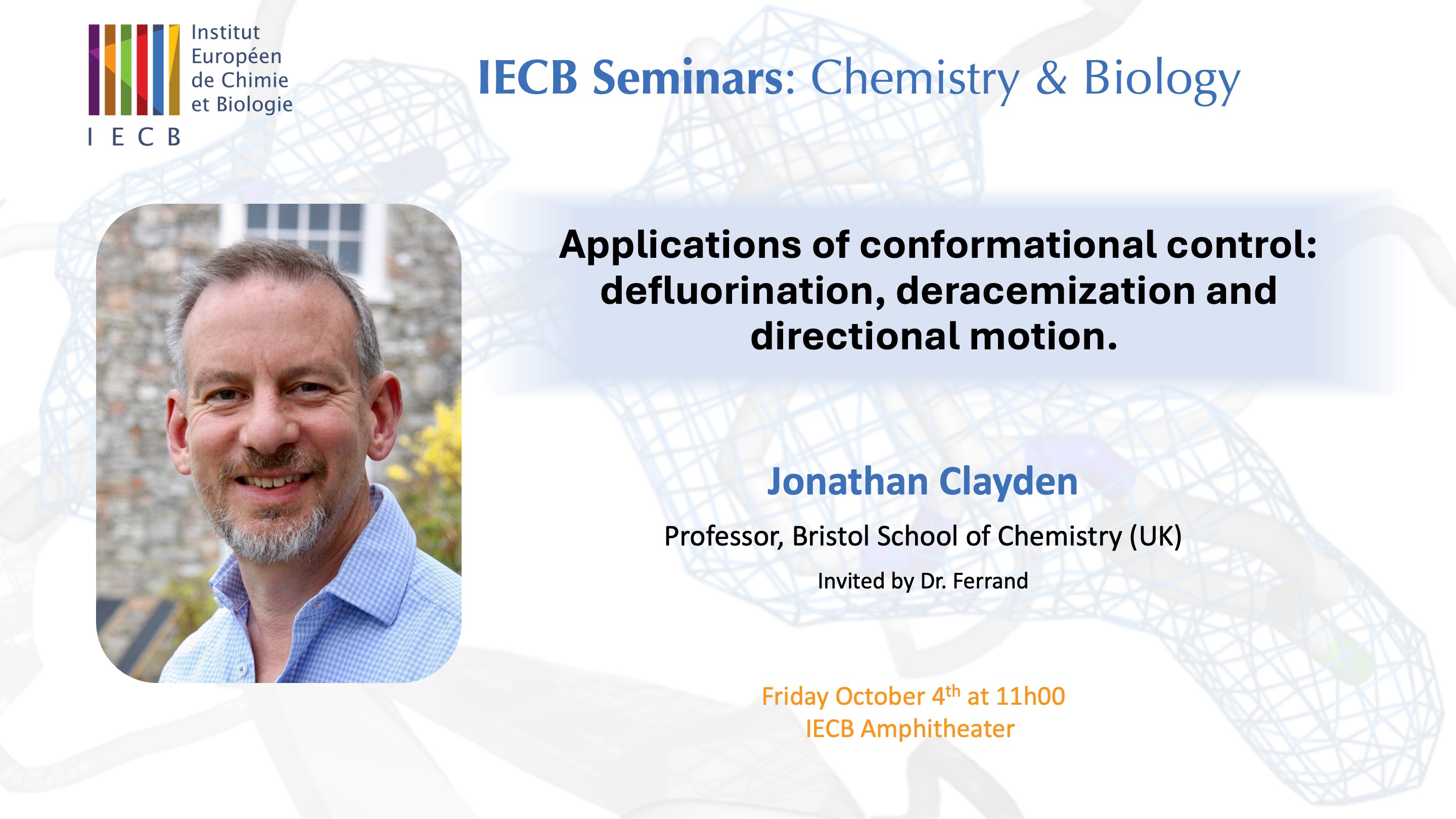 IECB Seminar Series : "Applications of conformational control: defluorination, deracemization and directional motion."  Jonathan Clayden